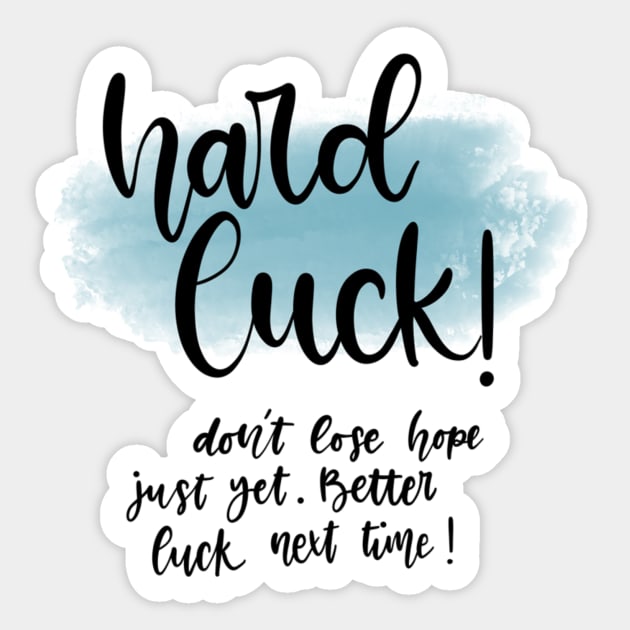 Hard Luck! Sticker by Slletterings